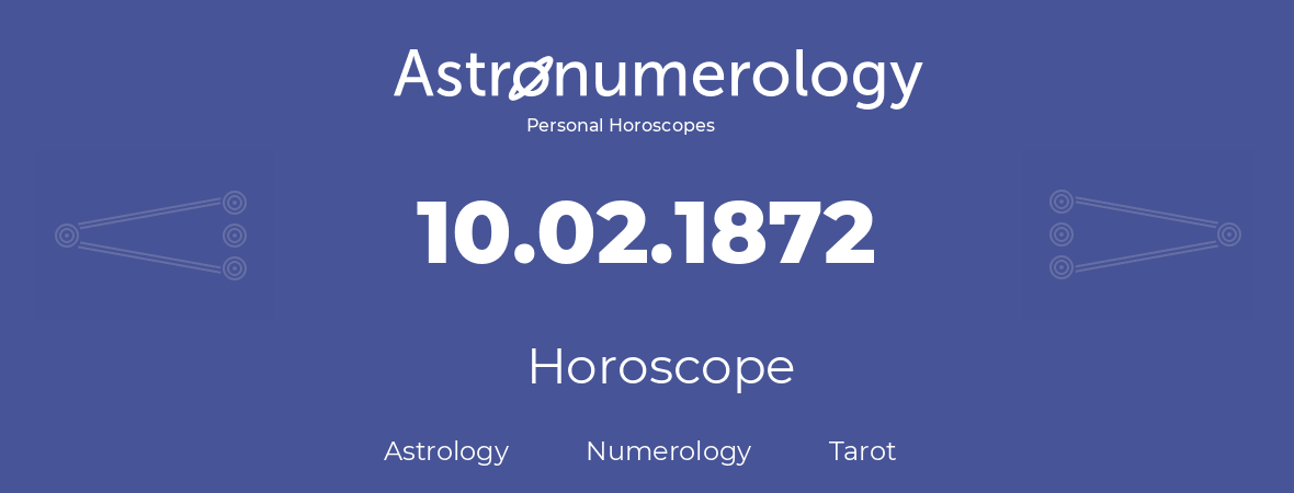 Horoscope for birthday (born day): 10.02.1872 (February 10, 1872)