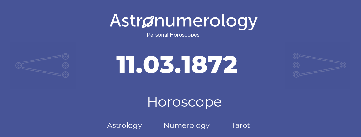 Horoscope for birthday (born day): 11.03.1872 (March 11, 1872)