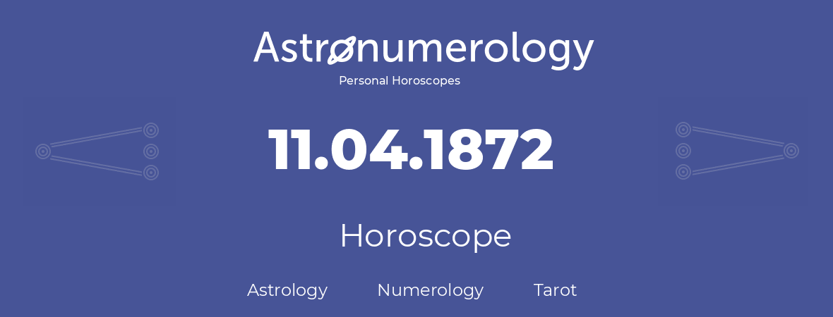 Horoscope for birthday (born day): 11.04.1872 (April 11, 1872)