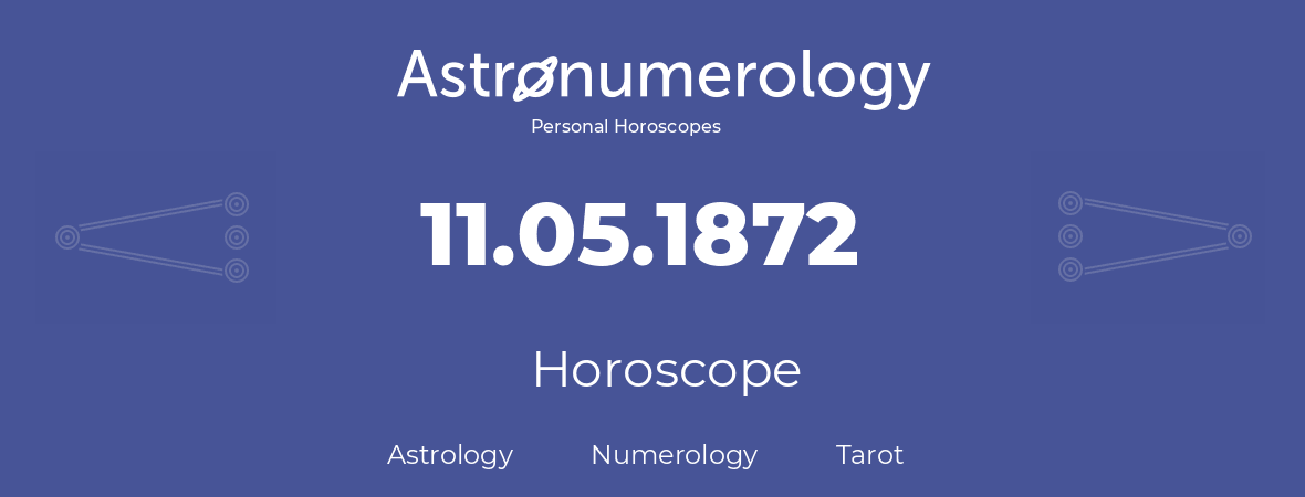 Horoscope for birthday (born day): 11.05.1872 (May 11, 1872)