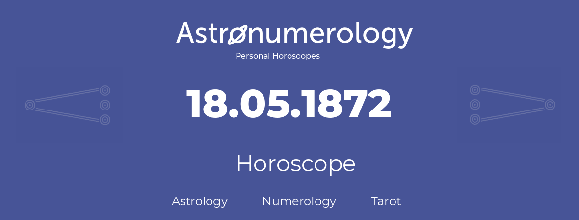 Horoscope for birthday (born day): 18.05.1872 (May 18, 1872)