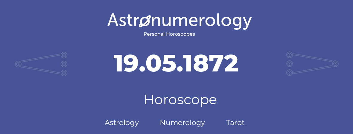 Horoscope for birthday (born day): 19.05.1872 (May 19, 1872)