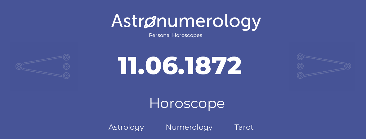 Horoscope for birthday (born day): 11.06.1872 (June 11, 1872)