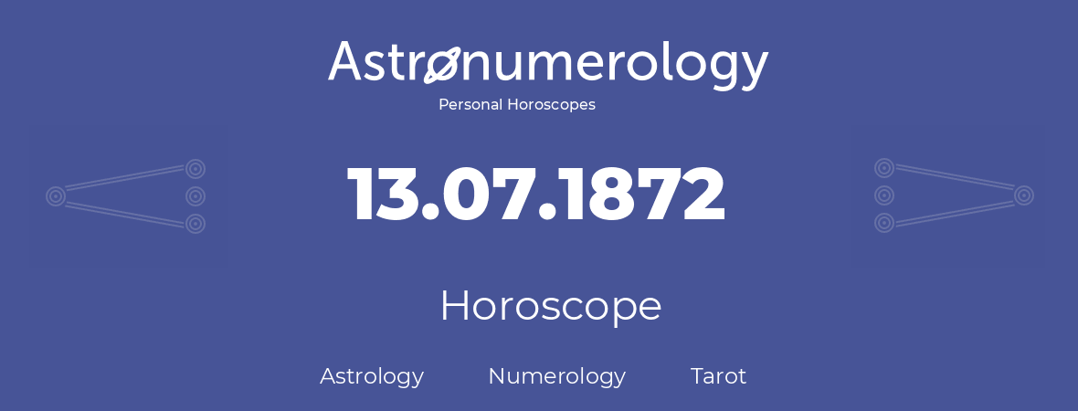 Horoscope for birthday (born day): 13.07.1872 (July 13, 1872)