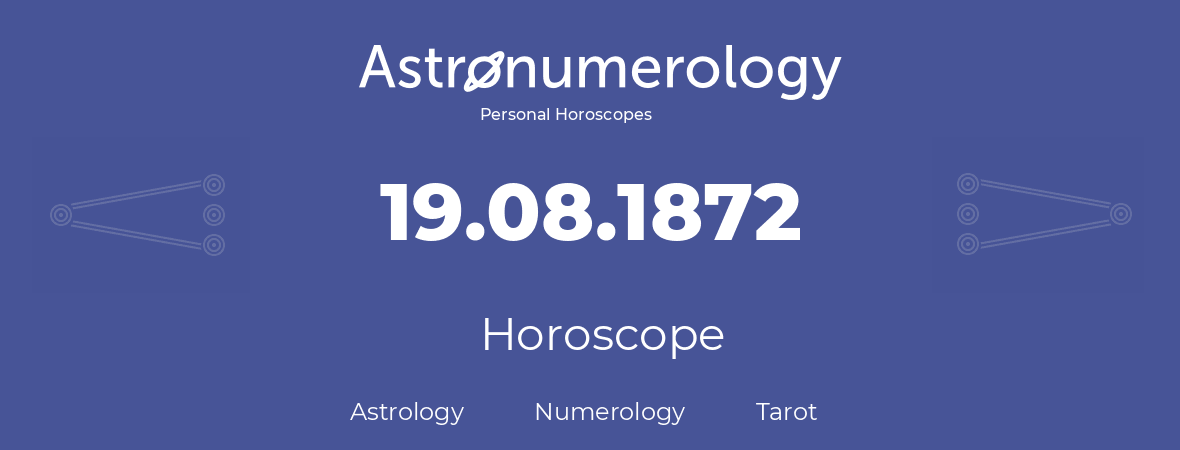 Horoscope for birthday (born day): 19.08.1872 (August 19, 1872)