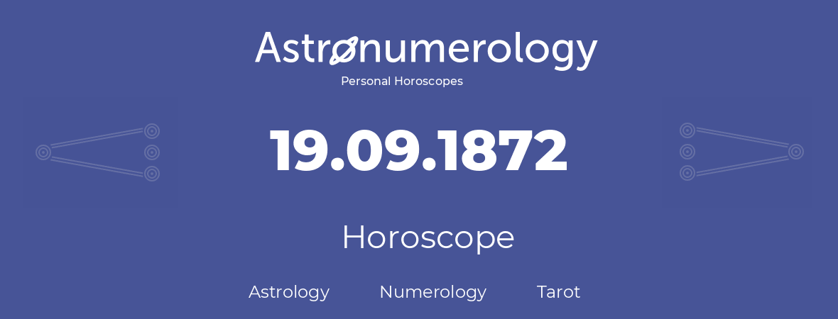 Horoscope for birthday (born day): 19.09.1872 (September 19, 1872)