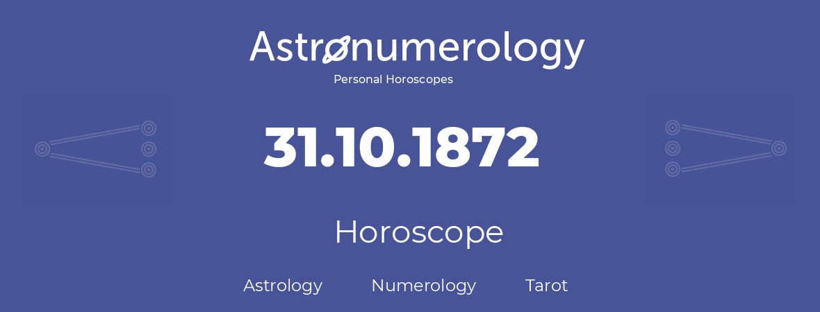 Horoscope for birthday (born day): 31.10.1872 (Oct 31, 1872)