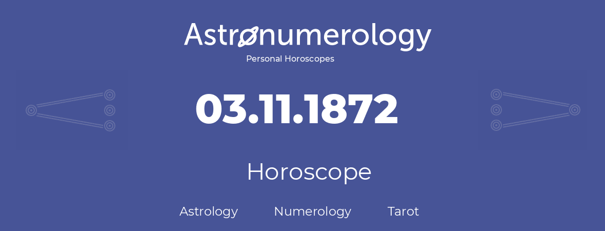 Horoscope for birthday (born day): 03.11.1872 (November 3, 1872)