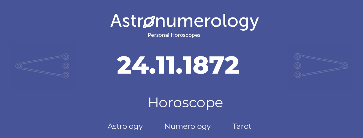 Horoscope for birthday (born day): 24.11.1872 (November 24, 1872)