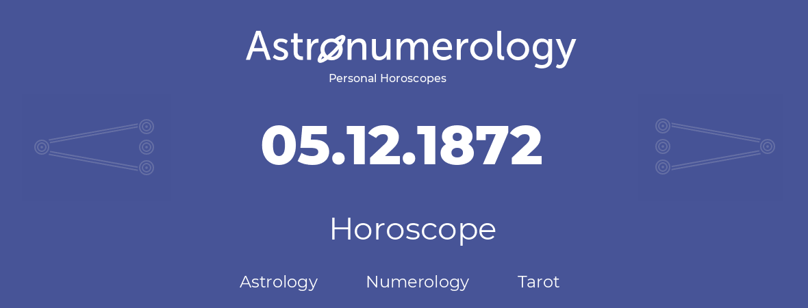 Horoscope for birthday (born day): 05.12.1872 (December 05, 1872)