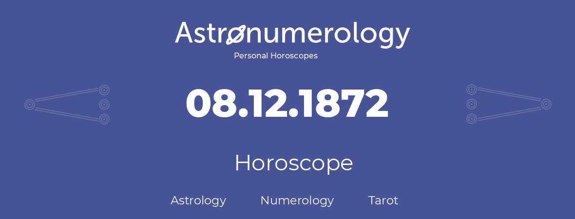 Horoscope for birthday (born day): 08.12.1872 (December 08, 1872)