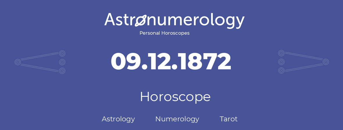 Horoscope for birthday (born day): 09.12.1872 (December 9, 1872)