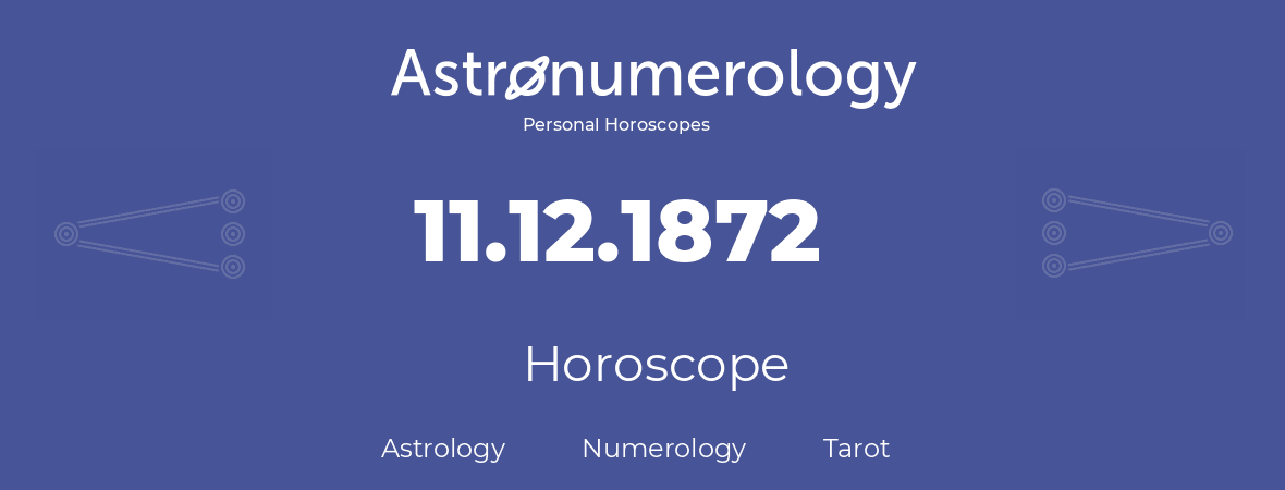 Horoscope for birthday (born day): 11.12.1872 (December 11, 1872)