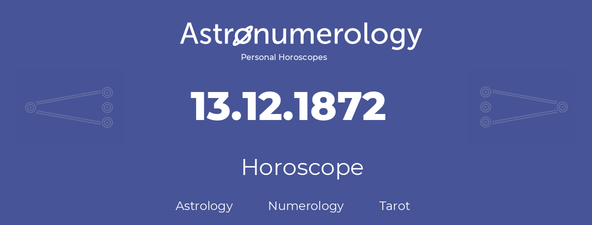 Horoscope for birthday (born day): 13.12.1872 (December 13, 1872)
