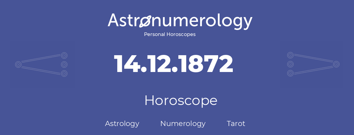 Horoscope for birthday (born day): 14.12.1872 (December 14, 1872)
