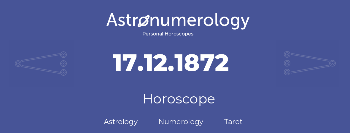 Horoscope for birthday (born day): 17.12.1872 (December 17, 1872)