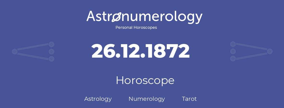 Horoscope for birthday (born day): 26.12.1872 (December 26, 1872)