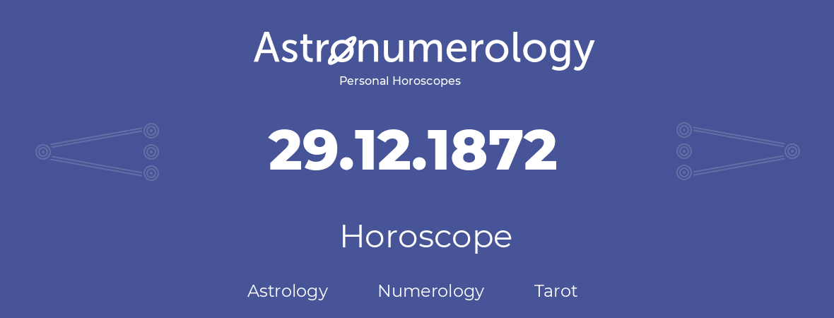 Horoscope for birthday (born day): 29.12.1872 (December 29, 1872)