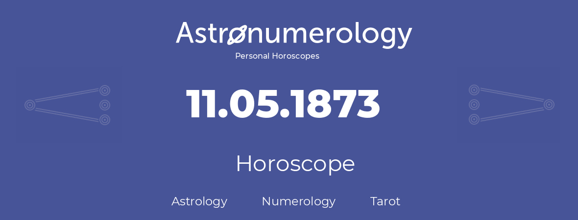 Horoscope for birthday (born day): 11.05.1873 (May 11, 1873)