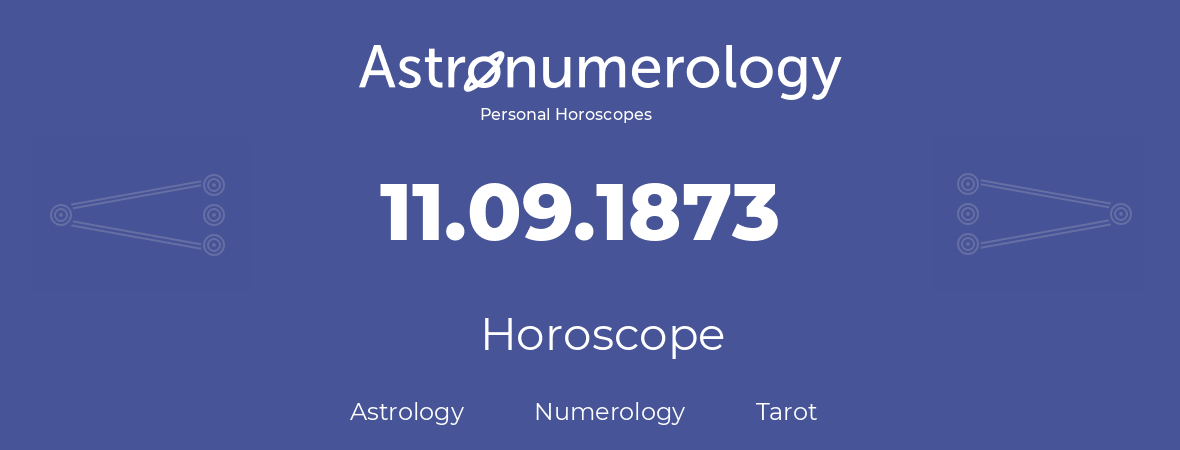 Horoscope for birthday (born day): 11.09.1873 (September 11, 1873)