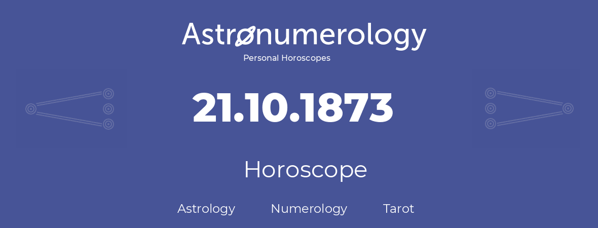 Horoscope for birthday (born day): 21.10.1873 (Oct 21, 1873)