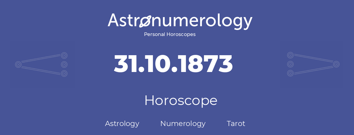 Horoscope for birthday (born day): 31.10.1873 (Oct 31, 1873)