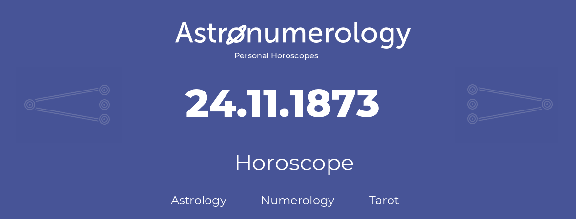 Horoscope for birthday (born day): 24.11.1873 (November 24, 1873)