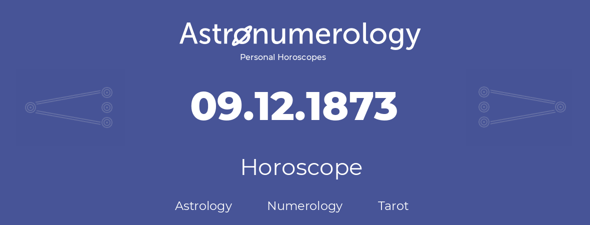 Horoscope for birthday (born day): 09.12.1873 (December 9, 1873)