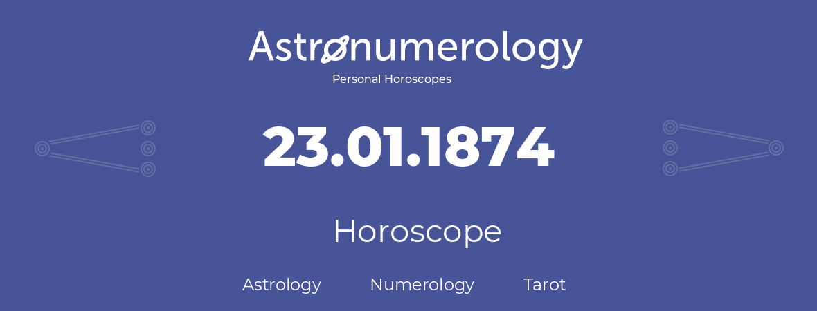 Horoscope for birthday (born day): 23.01.1874 (January 23, 1874)