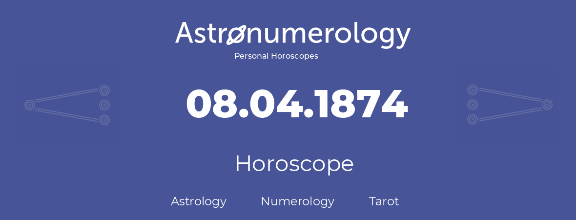 Horoscope for birthday (born day): 08.04.1874 (April 8, 1874)