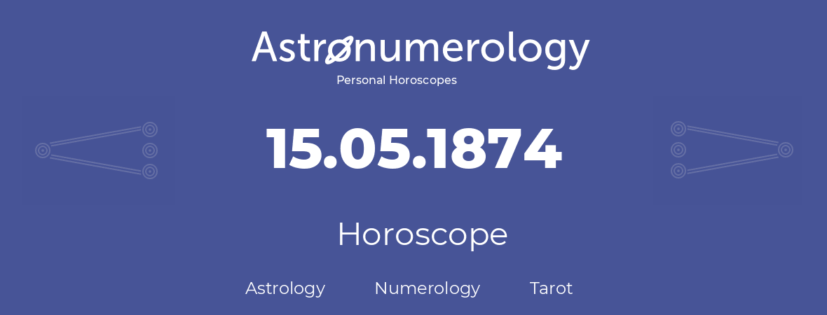 Horoscope for birthday (born day): 15.05.1874 (May 15, 1874)