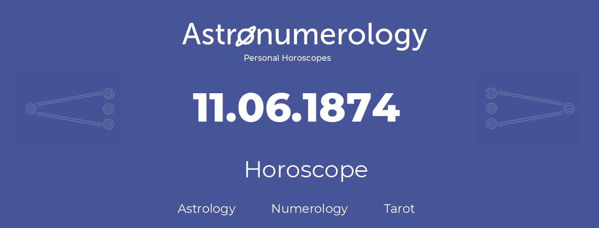 Horoscope for birthday (born day): 11.06.1874 (June 11, 1874)