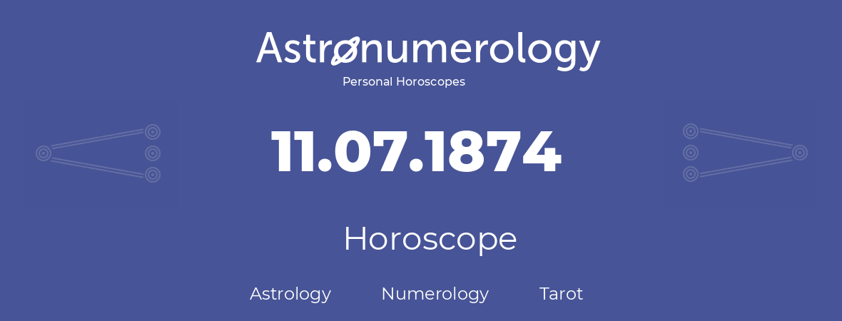 Horoscope for birthday (born day): 11.07.1874 (July 11, 1874)