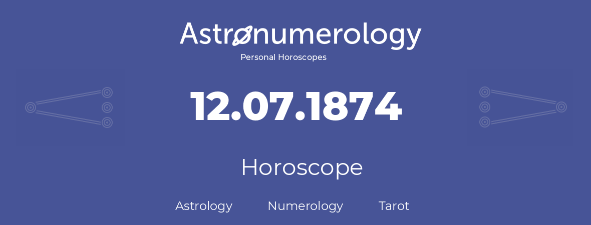 Horoscope for birthday (born day): 12.07.1874 (July 12, 1874)