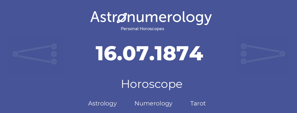 Horoscope for birthday (born day): 16.07.1874 (July 16, 1874)