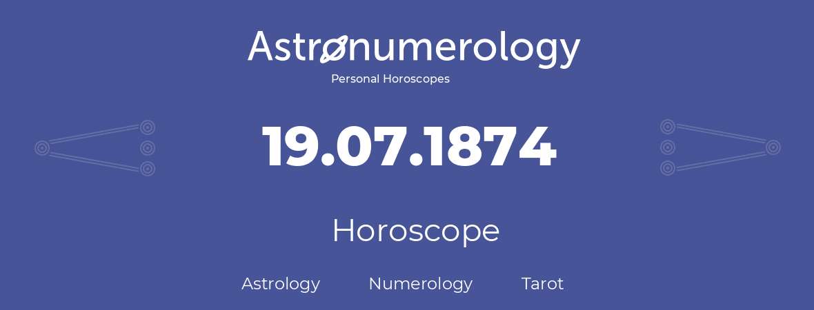 Horoscope for birthday (born day): 19.07.1874 (July 19, 1874)