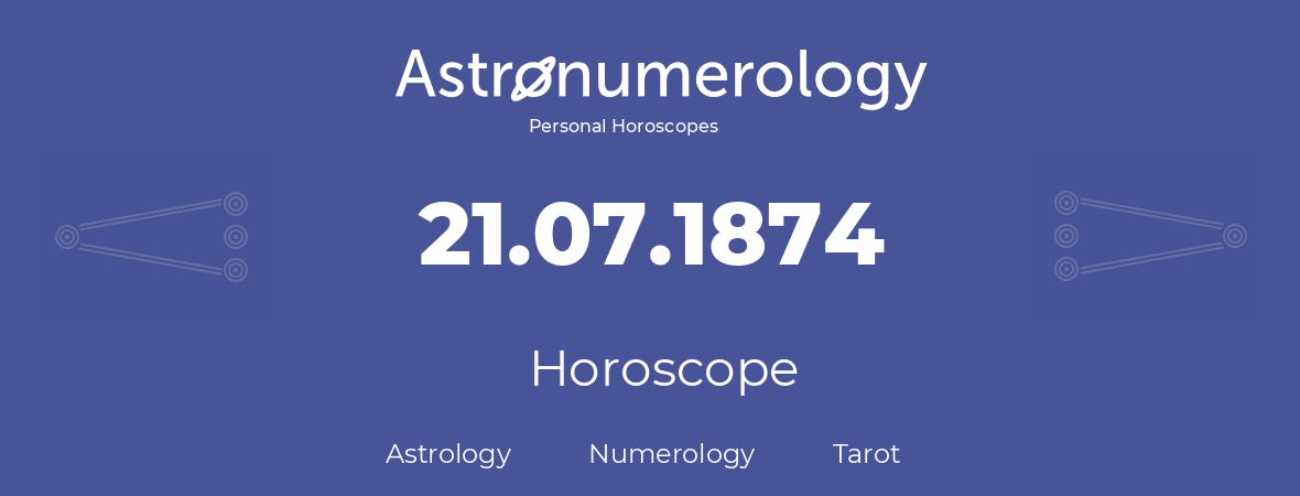 Horoscope for birthday (born day): 21.07.1874 (July 21, 1874)