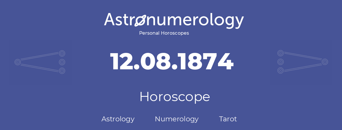 Horoscope for birthday (born day): 12.08.1874 (August 12, 1874)