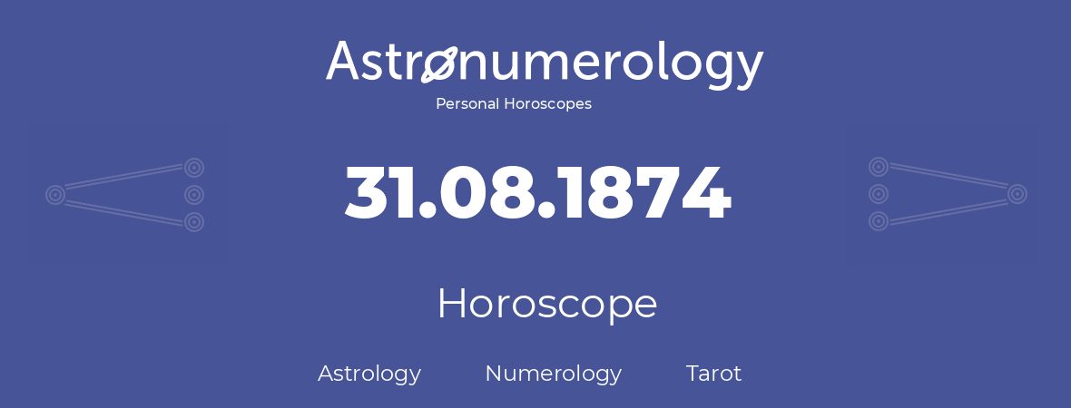 Horoscope for birthday (born day): 31.08.1874 (August 31, 1874)