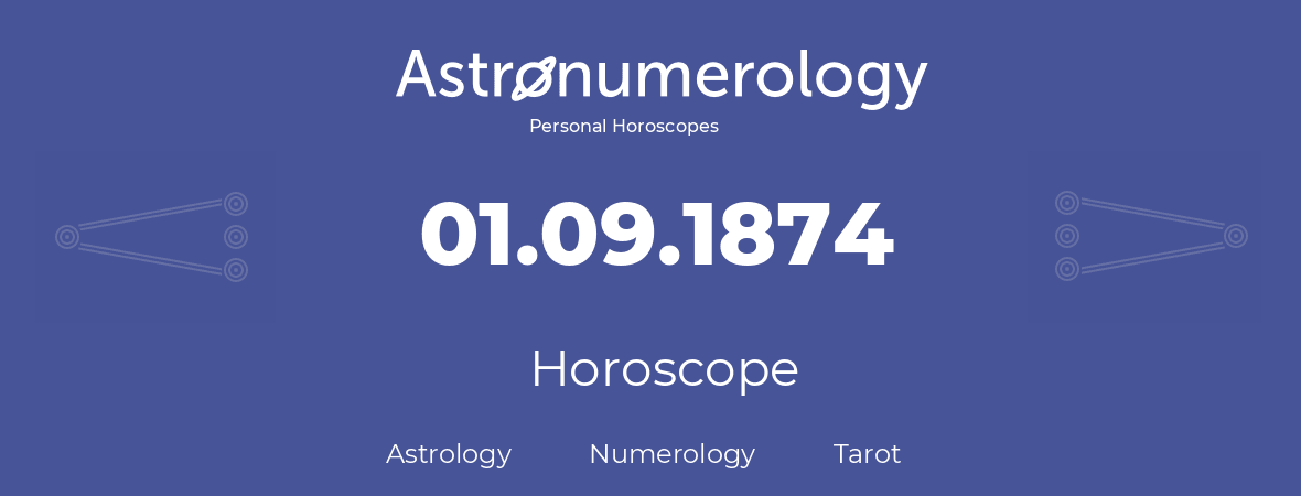 Horoscope for birthday (born day): 01.09.1874 (September 1, 1874)