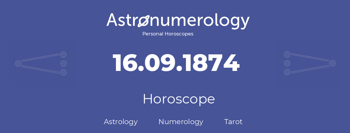 Horoscope for birthday (born day): 16.09.1874 (September 16, 1874)