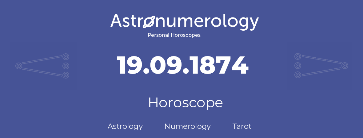 Horoscope for birthday (born day): 19.09.1874 (September 19, 1874)