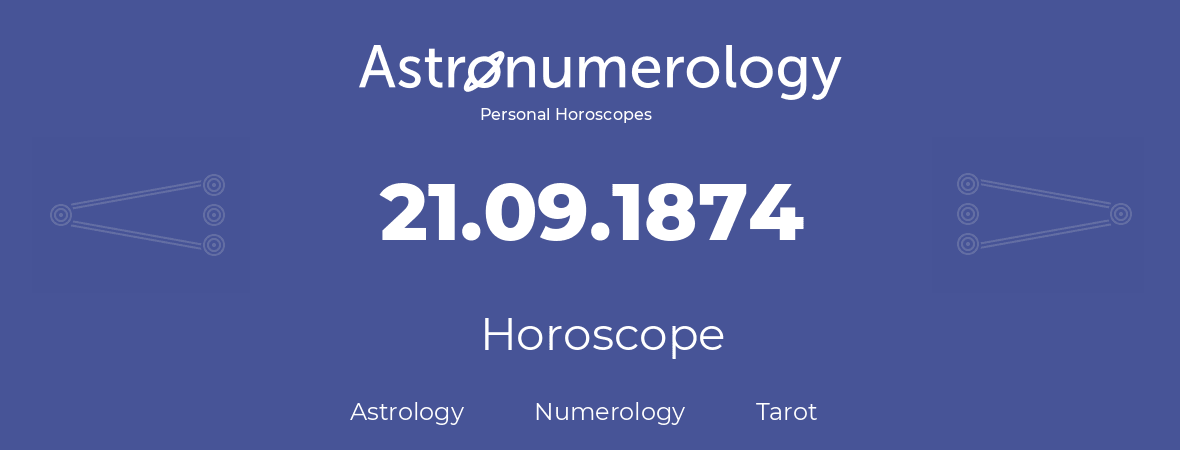 Horoscope for birthday (born day): 21.09.1874 (September 21, 1874)