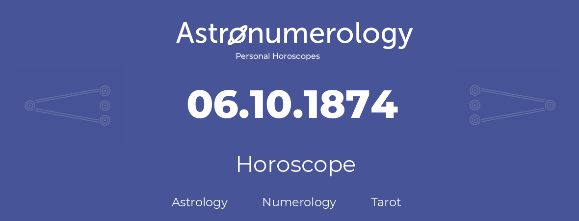 Horoscope for birthday (born day): 06.10.1874 (Oct 6, 1874)