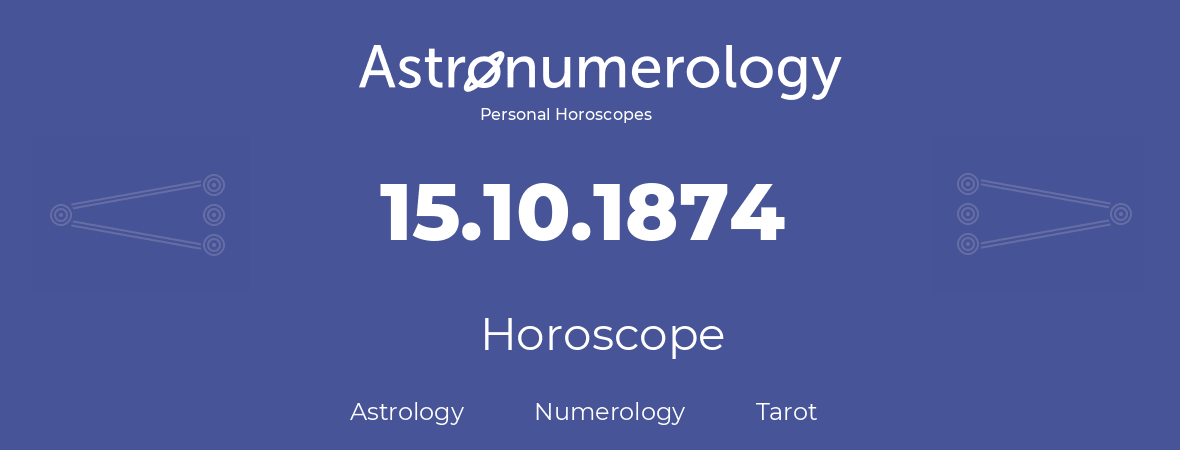 Horoscope for birthday (born day): 15.10.1874 (Oct 15, 1874)