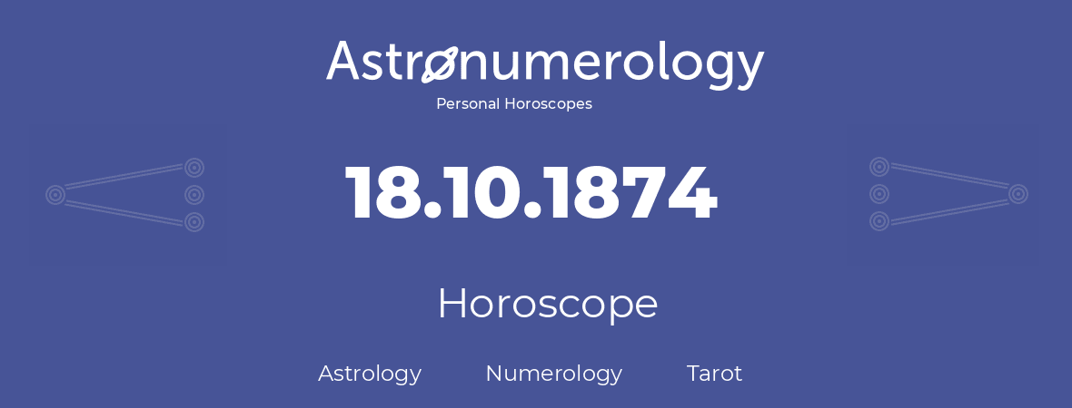 Horoscope for birthday (born day): 18.10.1874 (Oct 18, 1874)