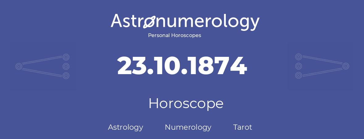 Horoscope for birthday (born day): 23.10.1874 (Oct 23, 1874)