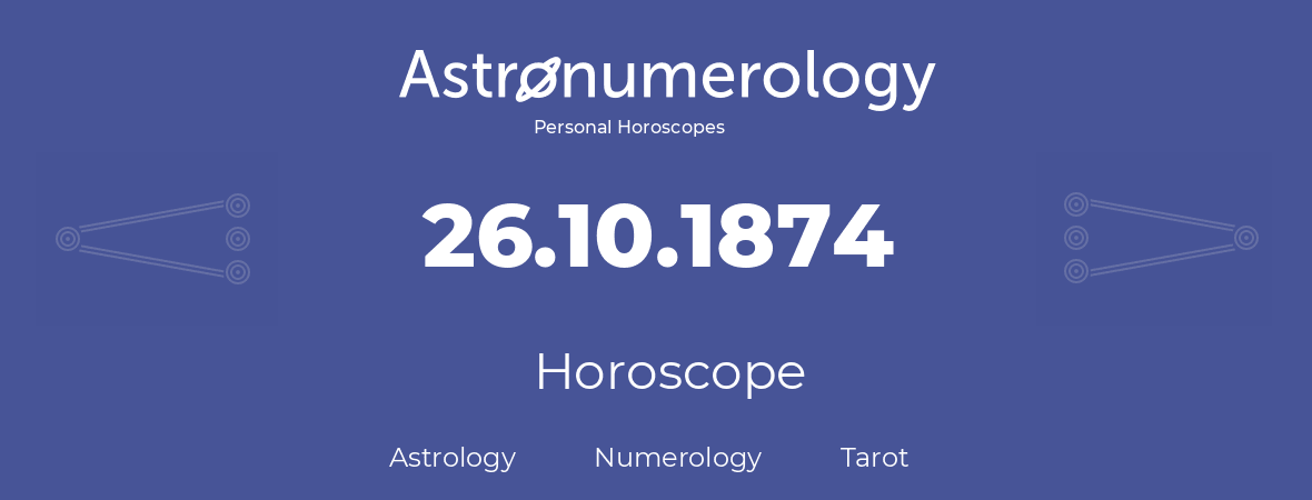 Horoscope for birthday (born day): 26.10.1874 (Oct 26, 1874)