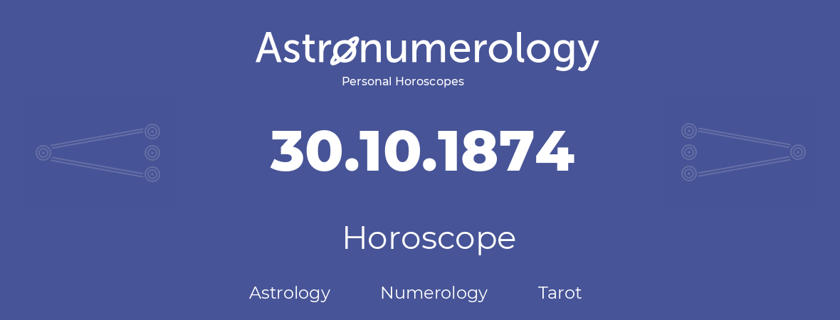 Horoscope for birthday (born day): 30.10.1874 (Oct 30, 1874)