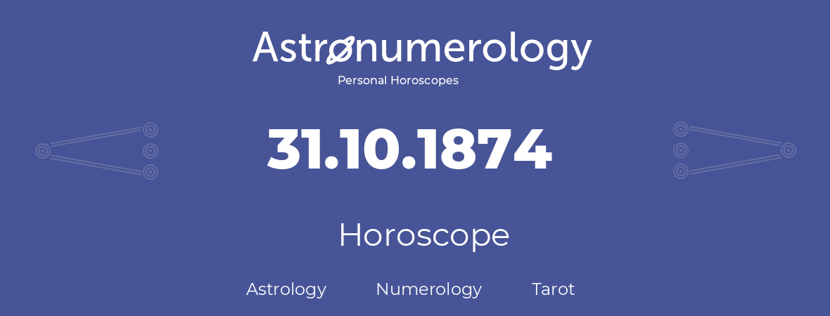 Horoscope for birthday (born day): 31.10.1874 (Oct 31, 1874)